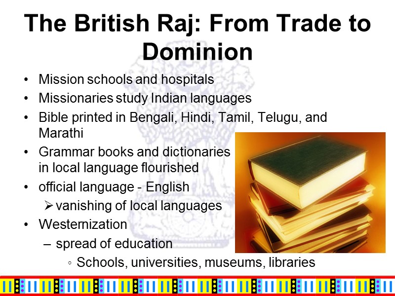 The British Raj: From Trade to Dominion Mission schools and hospitals Missionaries study Indian